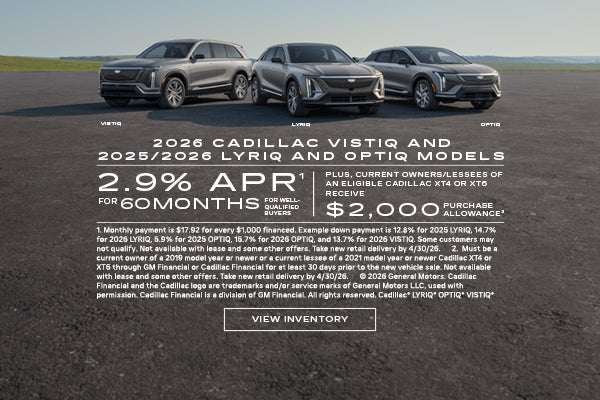 2025 and 2026 Cadillac LYRIQ, and OPTIQ, and 2026 VISTIQ. 2.9% APR for 60 months plus $2,000 purc...
